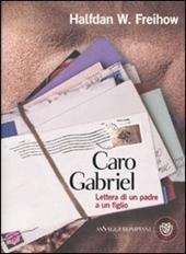 Caro Gabriel. Lettera di un padre a un figlio