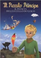 Il Piccolo Principe. Il pianeta dell'uccello di fuoco. Ediz. illustrata