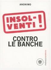 Insolventi! Contro le banche