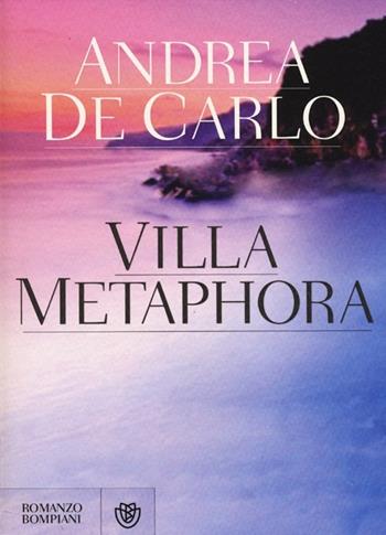 Villa Metaphora - Andrea De Carlo - Libro Bompiani 2012, Narratori italiani | Libraccio.it