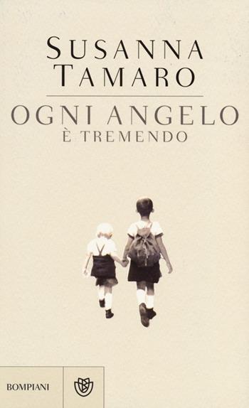 Ogni angelo è tremendo - Susanna Tamaro - Libro Bompiani 2013, Narratori italiani | Libraccio.it