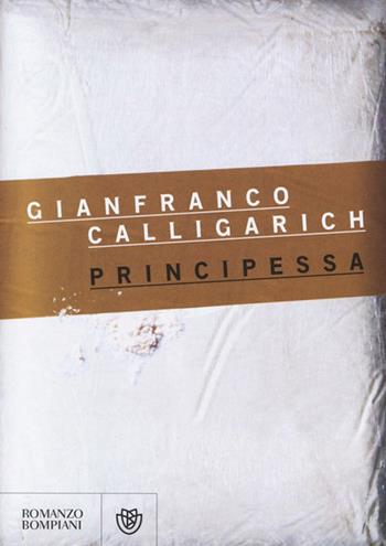 Principessa - Gianfranco Calligarich - Libro Bompiani 2013, Narratori italiani | Libraccio.it