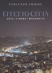 Effetto città. Arte cinema modernità. Ediz. illustrata