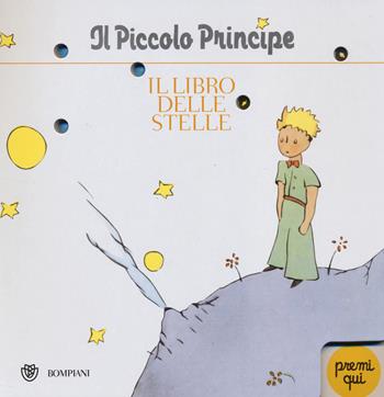 Il Piccolo Principe. Il libro delle stelle. Ediz. illustrata - Antoine de Saint-Exupéry - Libro Bompiani 2014 | Libraccio.it