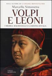 Volpi e leoni. I Medici, Machiavelli e la rovina d'Italia