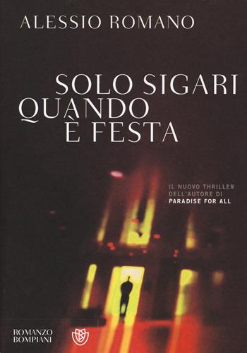 Solo sigari quando è festa - Alessio Romano - Libro Bompiani 2015, Narratori italiani | Libraccio.it