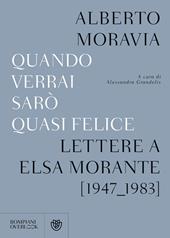 Quando verrai sarò quasi felice. Lettere a Elsa Morante (1947-1983)