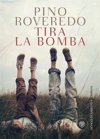 Tira la bomba - Pino Roveredo - Libro Bompiani 2017, Letteraria italiana | Libraccio.it