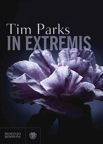 In extremis - Tim Parks - Libro Bompiani 2018, Narrativa straniera | Libraccio.it