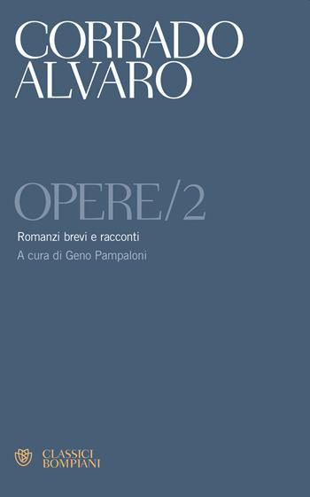 Opere. Vol. 2: Romanzi brevi e racconti - Corrado Alvaro - Libro Bompiani 2018, Classici | Libraccio.it