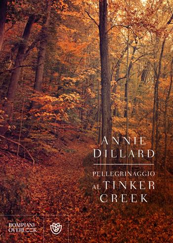 Pellegrinaggio al Tinker Creek - Annie Dillard - Libro Bompiani 2019, Overlook | Libraccio.it