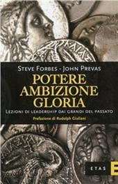 Potere, ambizione, gloria. Lezioni di leadership dai grandi del passato