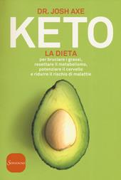 Keto. La dieta per bruciare i grassi, resettare il metabolismo, potenziare il cervello e ridurre il rischio di malattie