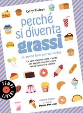 Perché si diventa grassi (e come fare per evitarlo). Le vere risposte della scienza per seguire una dieta sana senza contare le calorie