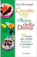 Cioccolata calda per l'anima della donna. 77 storie per nutrire lo spirito e riscaldare il cuore