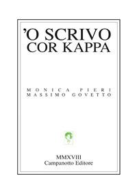 'O scrivo cor kappa - Monica Pieri, Massimo Govetto - Libro Campanotto 2018, Lingue minori. Poesia dialettale | Libraccio.it