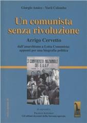 Un comunista senza rivoluzione. Arrigo Cervetto. Dall'anarchismo a Lotta Comunista: appunti per una biografia politica