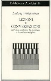 Lezioni e conversazioni sull'etica, l'estetica, la psicologia e la credenza religiosa