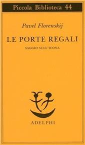 Le porte regali. Saggio sull'icona