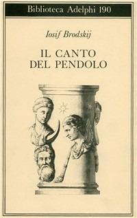 Il canto del pendolo - Iosif Brodskij - Libro Adelphi 1987, Biblioteca Adelphi | Libraccio.it