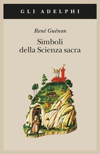 Simboli della scienza sacra - René Guénon - Libro Adelphi 1990, Gli Adelphi | Libraccio.it