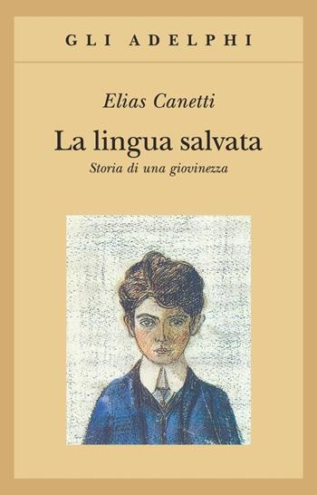 La lingua salvata. Storia di una giovinezza - Elias Canetti - Libro Adelphi 1991, Gli Adelphi | Libraccio.it