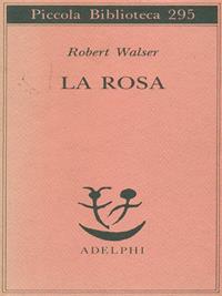 La rosa - Robert Walser - Libro Adelphi 1992, Piccola biblioteca Adelphi | Libraccio.it