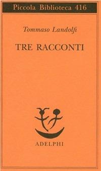 Tre racconti - Tommaso Landolfi - Libro Adelphi 1995, Piccola biblioteca Adelphi | Libraccio.it