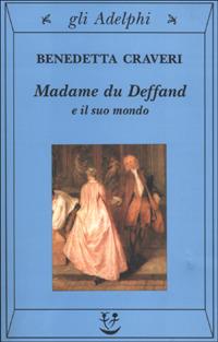 Madame du Deffand e il suo mondo - Benedetta Craveri - Libro Adelphi 2001, Gli Adelphi | Libraccio.it