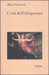 L' età dell'eloquenza. Retorica e «res literaria» dal Rinascimento alle soglie dell'epoca classica