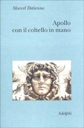 Apollo con il coltello in mano. Un approccio sperimentale al politeismo greco