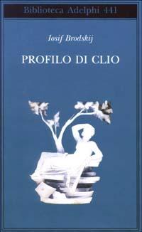 Profilo di Clio - Iosif Brodskij - Libro Adelphi 2003, Biblioteca Adelphi | Libraccio.it