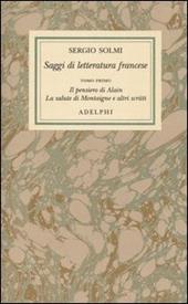 Opere. Vol. 4\1: Saggi di letteratura francese. Il pensiero di Alain - La salute di Montaigne e altri scritti.