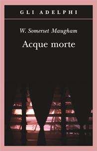 Acque morte - W. Somerset Maugham - Libro Adelphi 2008, Gli Adelphi | Libraccio.it