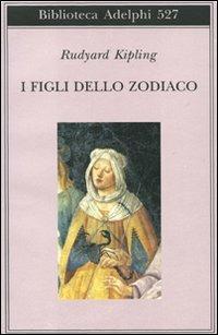 I figli dello Zodiaco - Rudyard Kipling - Libro Adelphi 2008, Biblioteca Adelphi | Libraccio.it