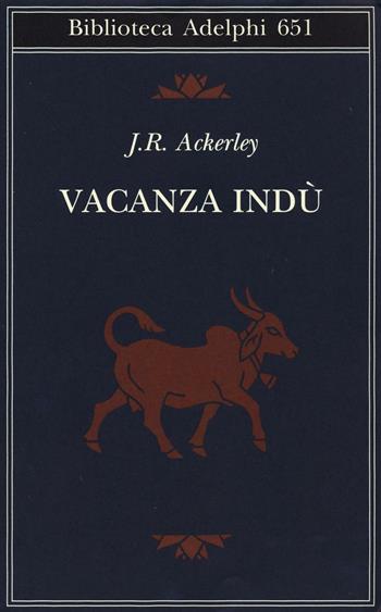Vacanza indù - J. R. Ackerley - Libro Adelphi 2016, Biblioteca Adelphi | Libraccio.it