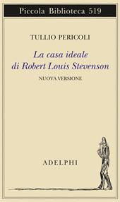 La casa ideale di Robert Louis Stevenson. Ediz. illustrata