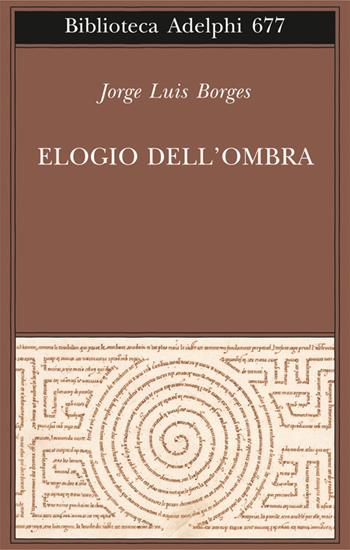 Elogio dell'ombra - Jorge L. Borges - Libro Adelphi 2017, Biblioteca Adelphi | Libraccio.it