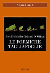 Le formiche tagliafoglie. La conquista della civiltà attraverso l'istinto