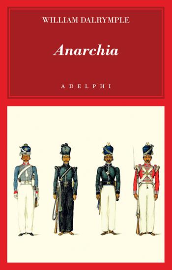 Anarchia. L'inarrestabile ascesa della Compagnia delle Indie Orientali - William Dalrymple - Libro Adelphi 2022 | Libraccio.it
