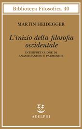 L' inizio della filosofia occidentale. Interpretazione di Anassimandro e Parmenide