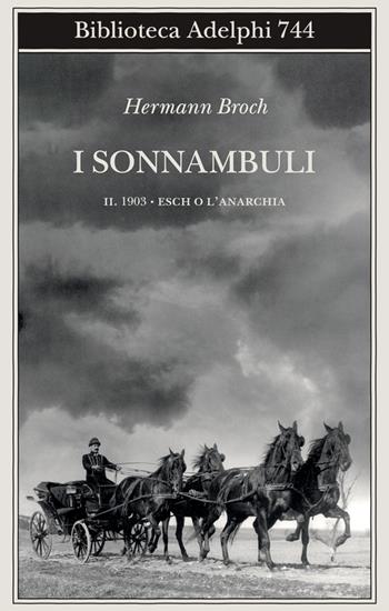 1903: Esch o l'anarchia. I sonnambuli. Vol. 2 - Hermann Broch - Libro Adelphi 2023, Biblioteca Adelphi | Libraccio.it