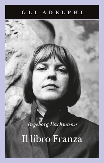 Il libro Franza - Ingeborg Bachmann - Libro Adelphi 2024, Gli Adelphi | Libraccio.it