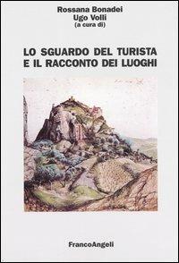 Lo sguardo del turista e il racconto dei luoghi  - Libro Franco Angeli 2006, Economia | Libraccio.it