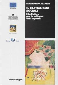Il capitalismo sociale. L'individuo per lo sviluppo dell'impresa - Ferdinando Azzariti - Libro Franco Angeli 2003, Lavoro e società | Libraccio.it