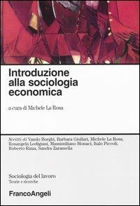 Introduzione alla sociologia economica - Michele La Rosa - Libro Franco Angeli 2010, Sociologia del lavoro | Libraccio.it