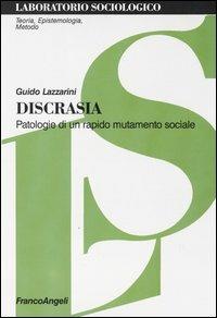 Discrasia. Patologie di un rapido mutamento sociale - Guido Lazzarini - Libro Franco Angeli 2004, Laboratorio sociologico.Teoria,epistemol. | Libraccio.it