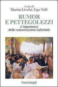 Rumor e pettegolezzi. L'importanza della comunicazione informale  - Libro Franco Angeli 2005, Cultura della comunicazione | Libraccio.it