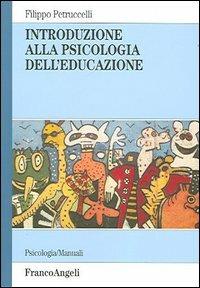 Introduzione alla psicologia dell'educazione - Filippo Petruccelli - Libro Franco Angeli 2005, Serie di psicologia | Libraccio.it