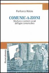 Comunic-a-zioni. Strutture e contesti sociali dell'agire comunicativo